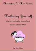 Read Mothering Yourself (Motivation for Mom Series Book 1), written by Kim Stiles Read Mothering Yourself (Motivation for Mom Series Book 1), written by Kim Stiles