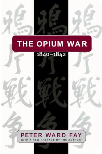 Read Opium War, 1840-1842: Barbarians in the Celestial Empire in the Early Part of the Nineteenth Century and the War by Which They Forced Her Gates, written by Peter Ward Fay