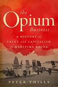 Read The Opium Business: A History of Crime and Capitalism in Maritime China, written by Peter Thilly Read The Opium Business: A History of Crime and Capitalism in Maritime China, written by Peter Thilly