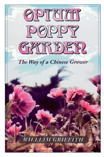 Read Opium Poppy Garden: The Way of a Chinese Grower, written by William Griffith Read Opium Poppy Garden: The Way of a Chinese Grower, written by William Griffith