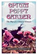 Read Opium Poppy Garden: The Way of a Chinese Grower, written by William Griffith Read Opium Poppy Garden: The Way of a Chinese Grower, written by William Griffith
