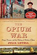 Read The Opium War: Drugs, Dreams, and the Making of Modern China, written by Julia Lovell