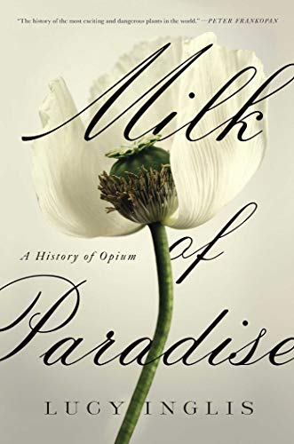 Read Milk of Paradise: A History of Opium, written by Lucy Inglis