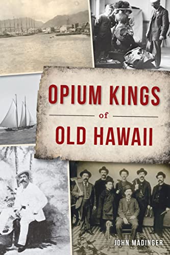 Read Opium Kings of Old Hawaii, written by John Madinger Read Opium Kings of Old Hawaii, written by John Madinger