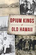 Read Opium Kings of Old Hawaii, written by John Madinger
