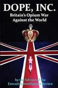 Read DOPE, INC. Britain's Opium War Against the World, written by Executive Intelligence Review