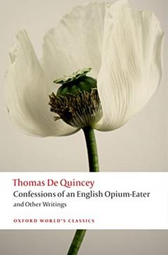 Confessions of an English Opium-Eater and Other Writings (Oxford World's Classics), written by Thomas De Quincey