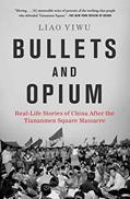 Read Bullets and Opium: Real-Life Stories of China After the Tiananmen Square Massacre, written by Liao Yiwu