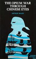 Read The Opium War Through Chinese Eyes, written by Arthur Waley