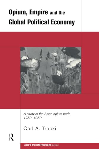 Read Opium, Empire and the Global Political Economy: A Study of the Asian Opium Trade 1750-1950 (Asia's Transformations), written by Carl Trocki Read Opium, Empire and the Global Political Economy: A Study of the Asian Opium Trade 1750-1950 (Asia's Transformations), written by Carl Trocki