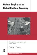 Read Opium, Empire and the Global Political Economy: A Study of the Asian Opium Trade 1750-1950 (Asia's Transformations), written by Carl Trocki
