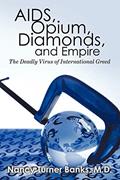Read AIDS, Opium, Diamonds, and Empire, written by MD Nancy Turner Banks