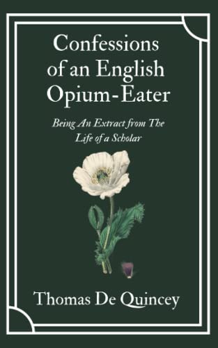 Read Confessions of an English Opium-Eater: Thomas De Quincey's Literary Memoir of his Addiction (Annotated), written by Thomas De Quincey Read Confessions of an English Opium-Eater: Thomas De Quincey's Literary Memoir of his Addiction (Annotated), written by Thomas De Quincey