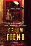 Read Opium Fiend: A 21st Century Slave to a 19th Century Addiction, written by Steven Martin Read Opium Fiend: A 21st Century Slave to a 19th Century Addiction, written by Steven Martin
