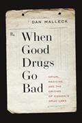 Read When Good Drugs Go Bad: Opium, Medicine, and the Origins of Canada's Drug Laws, written by Dan Malleck