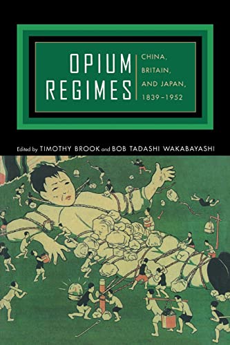 Read Opium Regimes: China, Britain, and Japan, 1839-1952, written by Timothy Brook; Bob Tadashi Wakabayashi
