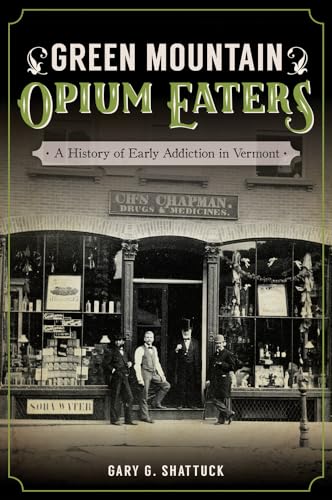 Read Green Mountain Opium Eaters: A History of Early Addiction in Vermont, written by Gary G. Shattuck Read Green Mountain Opium Eaters: A History of Early Addiction in Vermont, written by Gary G. Shattuck