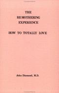 Read The Re-Mothering Experience: How to Totally Love, written by John Diamond
