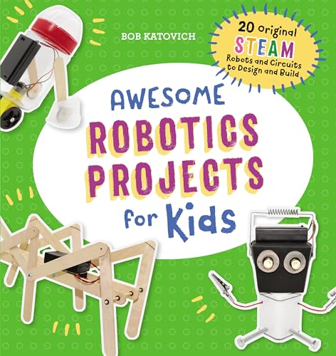 Read Awesome Robotics Projects for Kids: 20 Original STEAM Robots and Circuits to Design and Build (Awesome STEAM Activities for Kids), written by Bob Katovich Read Awesome Robotics Projects for Kids: 20 Original STEAM Robots and Circuits to Design and Build (Awesome STEAM Activities for Kids), written by Bob Katovich