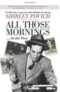 Read All those mornings . . . at the Post The 20th Century in Sports from Famed Washington Post Columnist Shirley Povich, written by Shirley Povich