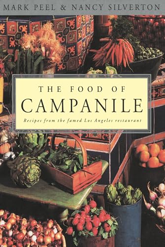Read The Food of Campanile: Recipes from the Famed Los Angeles Restaurant: A Cookbook, written by Mark Peel; Nancy Silverton