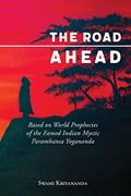 Read The Road Ahead: Based on World Prophecies of the Famed Indian Mystic Paramhansa Yogananda, written by Swami Kriyananda Read The Road Ahead: Based on World Prophecies of the Famed Indian Mystic Paramhansa Yogananda, written by Swami Kriyananda