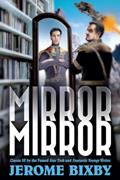 Read Mirror, Mirror: Classic SF by the Famed Star Trek and Fantastic Voyage Writer, written by Jerome Bixby