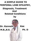 Read A Simple Guide To Temporal Lobe Epilepsy, Diagnosis, Treatment And Related Conditions, written by Kenneth Kee