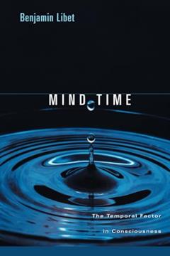 Mind Time: The Temporal Factor in Consciousness (Perspectives in Cognitive Neuroscience), written by Benjamin Libet