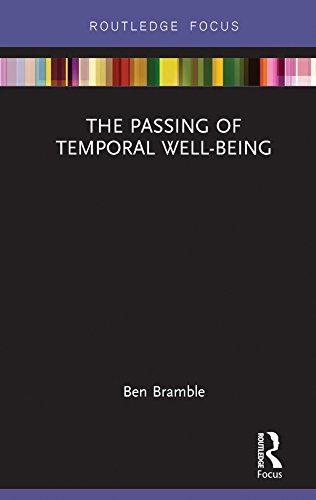 Read The Passing of Temporal Well-Being (Routledge Focus on Philosophy), written by Ben Bramble Read The Passing of Temporal Well-Being (Routledge Focus on Philosophy), written by Ben Bramble