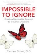 Read Impossible to Ignore: Creating Memorable Content to Influence Decisions, written by Carmen Simon