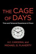 Read The Cage of Days: Time and Temporal Experience in Prison, written by Michael G. Flaherty; K. C. Carceral