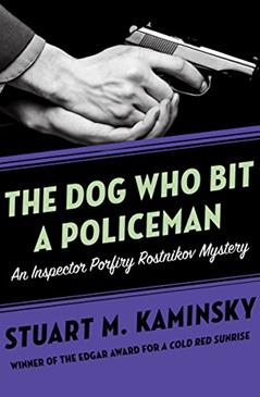 The Dog Who Bit a Policeman (Inspector Porfiry Rostnikov Mysteries Book 12), written by Stuart M. Kaminsky