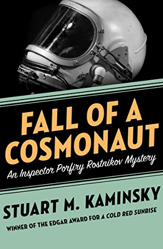 Read Fall of a Cosmonaut (Inspector Porfiry Rostnikov Mysteries Book 13), written by Stuart M. Kaminsky Read Fall of a Cosmonaut (Inspector Porfiry Rostnikov Mysteries Book 13), written by Stuart M. Kaminsky