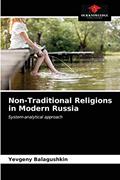 Read Non-Traditional Religions in Modern Russia: System-analytical approach, written by Yevgeny Balagushkin