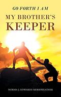 Read Go Forth I Am My Brother's Keeper, written by Norma J Edwards-Merriweather