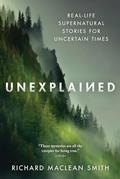 Read Unexplained: Real-Life Supernatural Stories for Uncertain Times (True Nonfiction Paranormal Book for Adults), written by Richard MacLean Smith