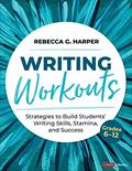 Read Writing Workouts, Grades 6-12: Strategies to Build Students' Writing Skills, Stamina, and Success (Corwin Literacy), written by Rebecca G. Harper