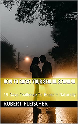 Read How To Boost Your Sexual Stamina: 15 Days Challenge To Boost It Naturally, written by Robert Fleischer Read How To Boost Your Sexual Stamina: 15 Days Challenge To Boost It Naturally, written by Robert Fleischer