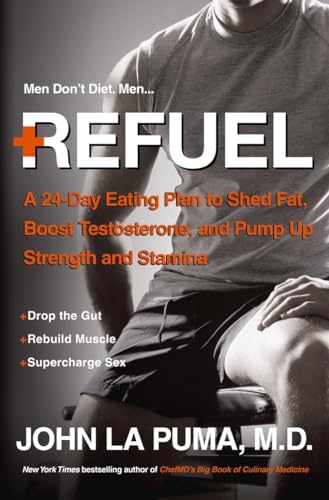 Read Refuel: A 24-Day Eating Plan to Shed Fat, Boost Testosterone, and Pump Up Strength and Stamina, written by John La Puma Read Refuel: A 24-Day Eating Plan to Shed Fat, Boost Testosterone, and Pump Up Strength and Stamina, written by John La Puma