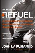 Read Refuel: A 24-Day Eating Plan to Shed Fat, Boost Testosterone, and Pump Up Strength and Stamina, written by John La Puma