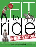 Read Fit to Ride in 9 Weeks!: The Ultimate Exercise Plan: Achieve Straightness, Suppleness, and Stamina In the Saddle, written by Heather Sansom