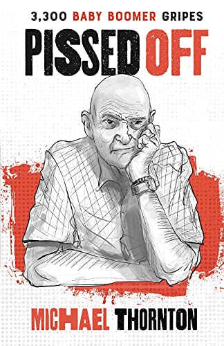 Read Pissed Off: 3300 Baby Boomer Gripes, written by Michael Thornton Read Pissed Off: 3300 Baby Boomer Gripes, written by Michael Thornton