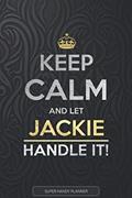 Read Jackie: Keep Calm And Let Jackie Handle It - Jackie Name Custom Gift Planner Calendar Notebook Journal, written by Jennie's Planners