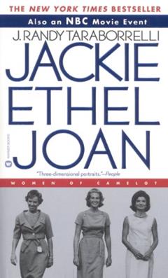 Jackie, Ethel, Joan: Women of Camelot, written by J. Randy Taraborrelli