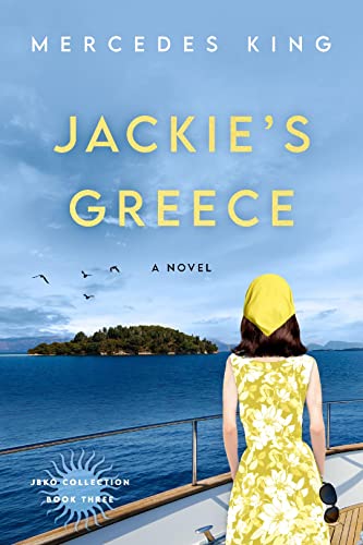 Read Jackie's Greece: A Novel (The Jacqueline Bouvier Kennedy Onassis Collection Book 3), written by Mercedes King