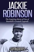 Read Jackie Robinson: The Inspiring Story of One of Baseball's Greatest Legends (Baseball Biography Books), written by Clayton Geoffreys
