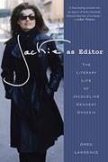 Read Jackie as Editor: The Literary Life of Jacqueline Kennedy Onassis, written by Greg Lawrence