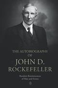 Read The Autobiography of John D. Rockefeller: Random Reminiscences of Man and Events, written by John D. Rockefeller