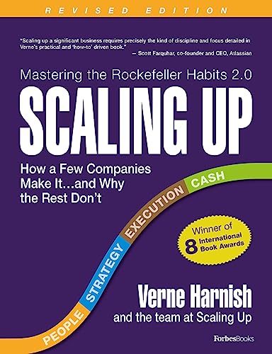 Read Scaling Up: How a Few Companies Make It...and Why the Rest Don't (Rockefeller Habits 2.0 Revised Edition), written by Verne Harnish